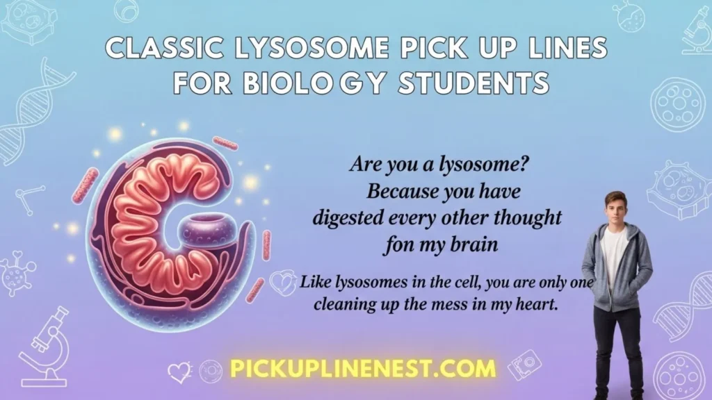 Classic Lysosome Pick Up Lines for Biology Students